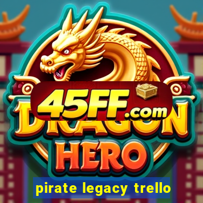 pirate legacy trello